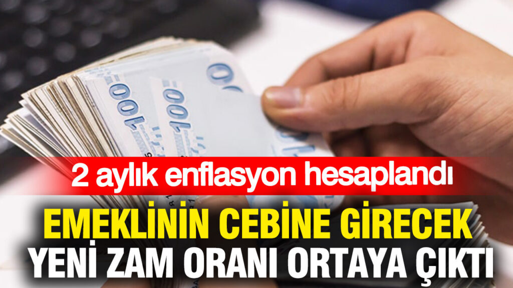 Emeklinin cebine girecek yeni zam oranı ortaya çıktı: 2 aylık enflasyon hesaplandı