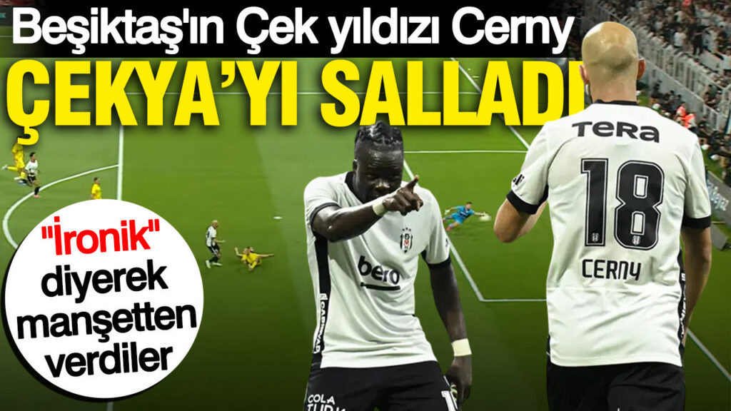 Beşiktaş’ın Çek yıldızı Cerny, Çekya’yı salladı… “İronik” diyerek manşetten verdiler